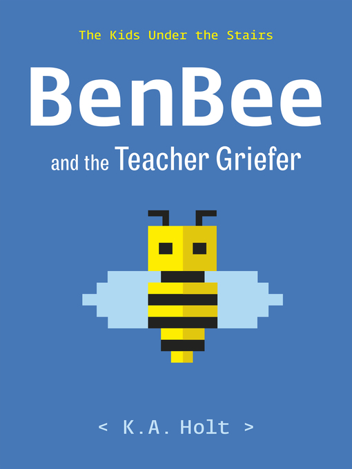 Title details for BenBee and the Teacher Griefer by K.A. Holt - Wait list